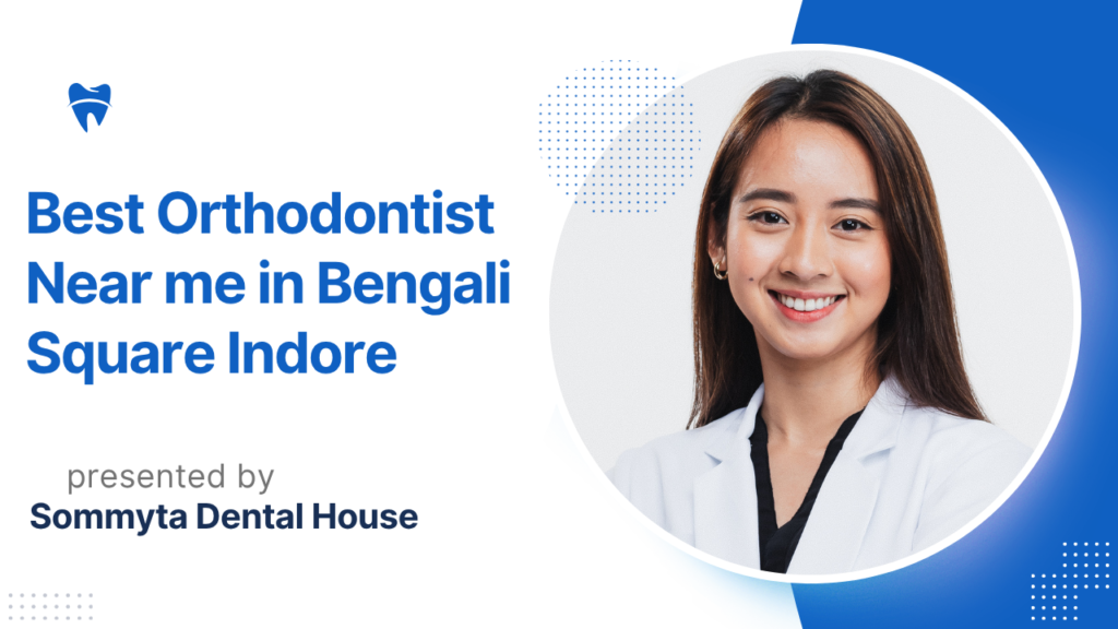 Best Orthodontist Near me in Bengali Square Indore