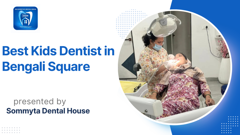 Sommyta Dental House best kids dentist in Bengali Square Indore for painless and gentle child dental treatment
