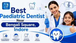 Best Paediatric Dentist Near Bengali Square, Indore | Safe Sedation Technique for Kids